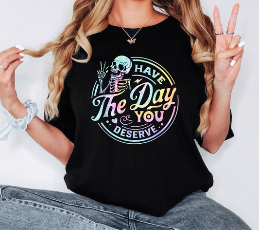 HAVE THE DAY YOU DESERVE